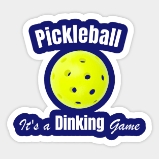Pickleball, It's a Dinking Game Sticker